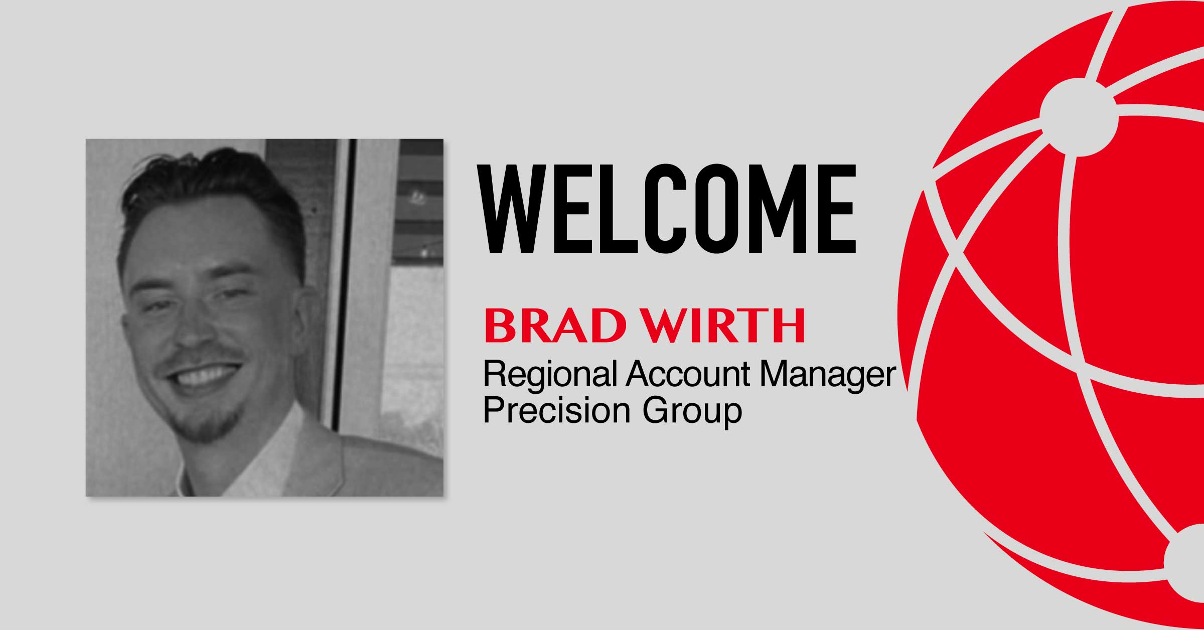 Welcome Brad Wirth Regional Account Manager at Precision Group